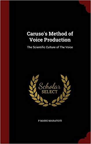 Caruso's Method of Voice Production: The Scientific Culture of The Voice